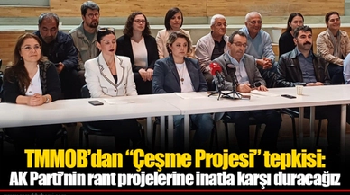 TMMOB’dan “Çeşme Projesi” tepkisi: AK Parti’nin rant projelerine inatla karşı duracağız