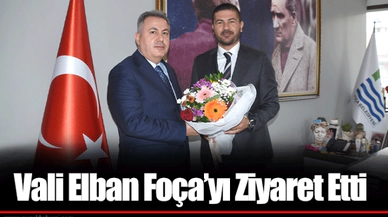 Vali Elban Foça’yı Ziyaret Etti