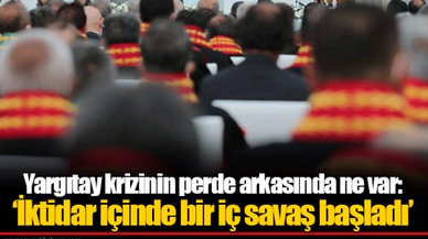 Yargıtay krizinin perde arkasında ne var: ‘İktidar içinde bir iç savaş başladı’