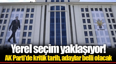 Yerel seçim yaklaşıyor! AK Parti'de kritik tarih, adaylar belli olacak
