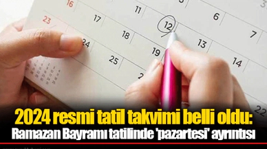 2024 resmi tatil takvimi belli oldu: Ramazan Bayramı tatilinde 'pazartesi' ayrıntısı