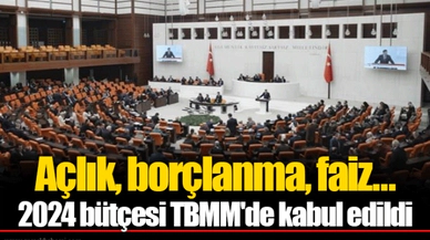 Açlık, borçlanma, faiz... 2024 bütçesi TBMM'de kabul edildi