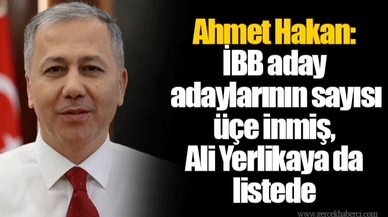 Ahmet Hakan: İBB aday adaylarının sayısı üçe inmiş, Ali Yerlikaya da listede
