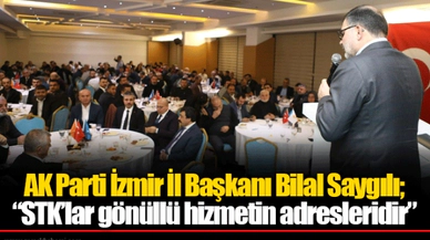 AK Parti İzmir İl Başkanı Bilal Saygılı;  “STK’lar gönüllü hizmetin adresleridir”