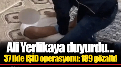 Ali Yerlikaya duyurdu... 37 ilde IŞİD operasyonu: 189 gözaltı!