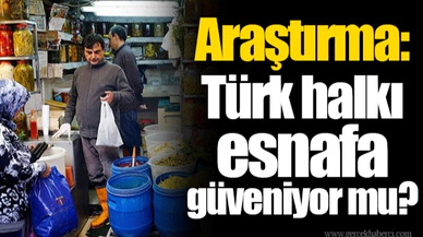 Araştırma: Türk halkı esnafa güveniyor mu?