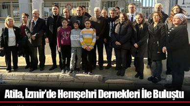 Atila, İzmir’de Hemşehri Dernekleri İle Buluştu