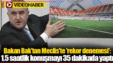 Bakan Bak'tan Meclis'te 'rekor denemesi': 1.5 saatlik konuşmayı 35 dakikada yaptı