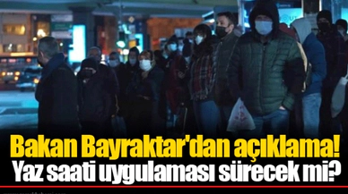 Bakan Bayraktar'dan açıklama! Yaz saati uygulaması sürecek mi?