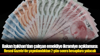 Bakan Işıkhan'dan çalışan emekliye ikramiye açıklaması: Resmi Gazete'de yayınlandıktan 2 gün sonra hesaplara yatacak