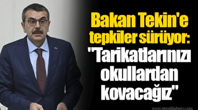 Bakan Tekin'e tepkiler sürüyor: "Tarikatlarınızı okullardan kovacağız"