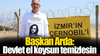 Başkan Arda: Devlet el koysun temizlesin