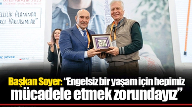 Başkan Soyer: “Engelsiz bir yaşam için hepimiz mücadele etmek zorundayız”