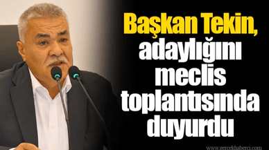 Başkan Tekin, adaylığını meclis toplantısında duyurdu