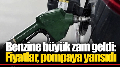 Benzine büyük zam geldi: Fiyatlar, pompaya yansıdı