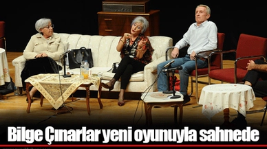 Bilge Çınarlar yeni oyunuyla sahnede 