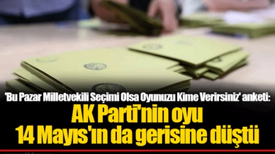 'Bu Pazar Milletvekili Seçimi Olsa Oyunuzu Kime Verirsiniz' anketi: AK Parti'nin oyu 14 Mayıs'ın da gerisine düştü