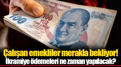 Çalışan emekliler merakla bekliyor! İkramiye ödemeleri ne zaman yapılacak?