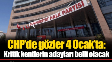 CHP'de gözler 4 Ocak’ta: Kritik kentlerin adayları belli olacak