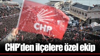 CHP'den ilçelere özel ekip 