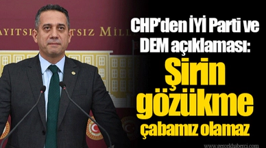 CHP'den İYİ Parti ve DEM açıklaması: Şirin gözükme çabamız olamaz