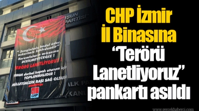 CHP İzmir İl Binasına “Terörü Lanetliyoruz” pankartı asıldı