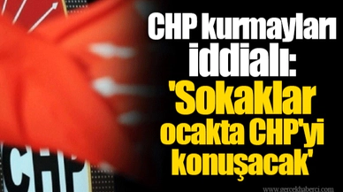 CHP kurmayları iddialı: 'Sokaklar ocakta CHP'yi konuşacak'
