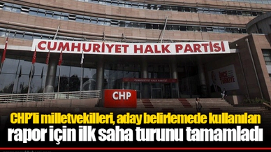 CHP’li milletvekilleri, aday belirlemede kullanılan rapor için ilk saha turunu tamamladı
