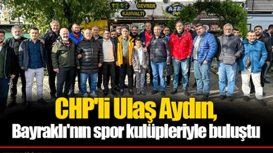 CHP'li Ulaş Aydın, Bayraklı'nın spor kulüpleriyle buluştu
