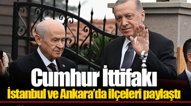 Cumhur İttifakı İstanbul ve Ankara’da ilçeleri paylaştı