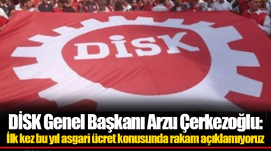 DİSK Genel Başkanı Arzu Çerkezoğlu: İlk kez bu yıl asgari ücret konusunda rakam açıklamıyoruz