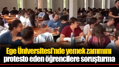 Ege Üniversitesi'nde yemek zammını protesto eden öğrencilere soruşturma