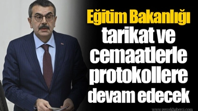 Eğitim Bakanlığı tarikat ve cemaatlerle protokollere devam edecek