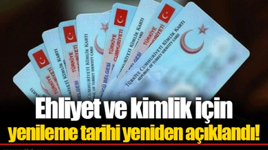 Ehliyet ve kimlik için yenileme tarihi yeniden açıklandı!