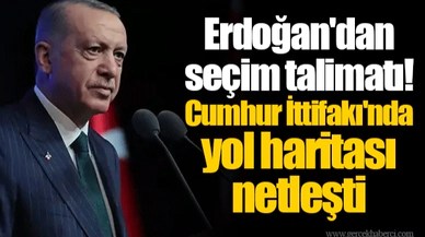 Erdoğan'dan seçim talimatı! Cumhur İttifakı'nda yol haritası netleşti