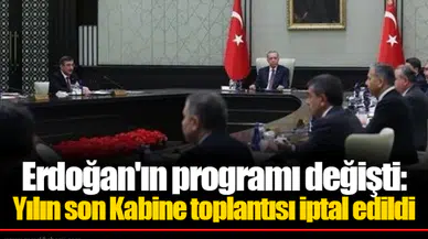 Erdoğan'ın programı değişti: Yılın son Kabine toplantısı iptal edildi