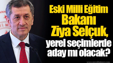 Eski Milli Eğitim Bakanı Ziya Selçuk, yerel seçimlerde aday mı olacak?