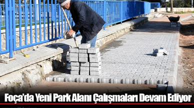 Foça’da Yeni Park Alanı Çalışmaları Devam Ediyor