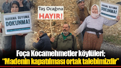 Foça Kocamehmetler köylüleri; “Madenin kapatılması ortak talebimizdir”