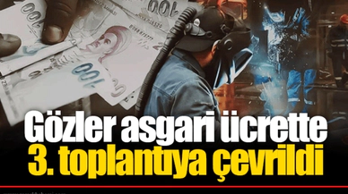 Gözler asgari ücrette 3. toplantıya çevrildi