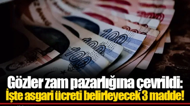 Gözler zam pazarlığına çevrildi: İşte asgari ücreti belirleyecek 3 madde!