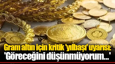 Gram altın için kritik 'yılbaşı' uyarısı: 'Göreceğini düşünmüyorum...'