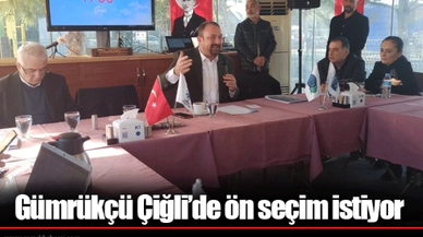 Gümrükçü Çiğli’de ön seçim istiyor 