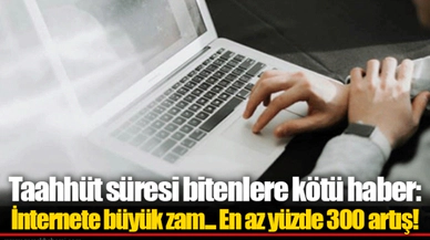İnternete büyük zam... En az yüzde 300 artış!