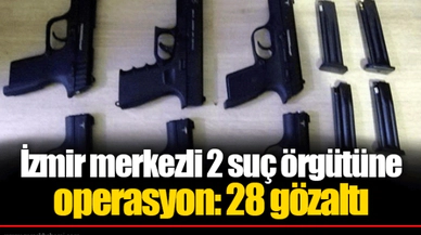 İzmir merkezli 2 suç örgütüne operasyon: 28 gözaltı