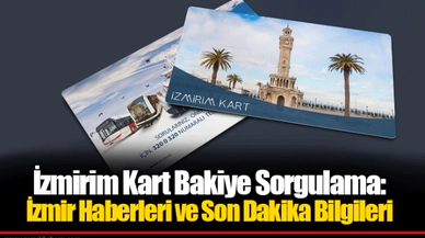 İzmirim Kart Bakiye Sorgulama: İzmir Haberleri ve Son Dakika Bilgileri
