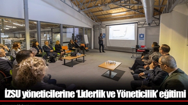 İZSU yöneticilerine ‘Liderlik ve Yöneticilik’ eğitimi