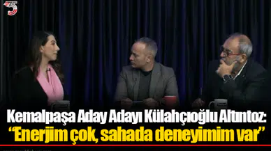 Kemalpaşa Aday Adayı Külahçıoğlu Altıntoz: "Enerjim çok, sahada deneyimim var"