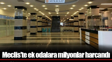 Meclis'te ek odalara milyonlar harcandı