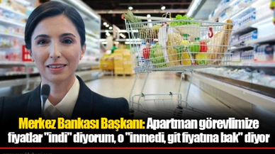 Merkez Bankası Başkanı: Apartman görevlimize fiyatlar "indi" diyorum, o "inmedi, git fiyatına bak" diyor